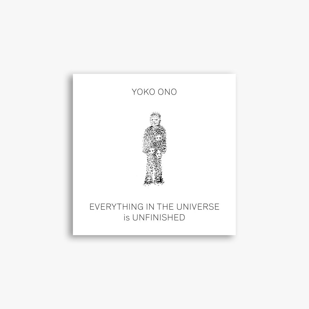 Yoko Ono Everything in the Universe is Unfinished