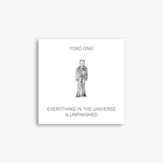 Yoko Ono Everything in the Universe is Unfinished